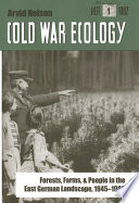 Cold war ecology : forests, farms, and people in the East German landscape, 1945-1989