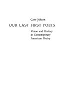 Our last first poets : vision and history in contemporary American poetry