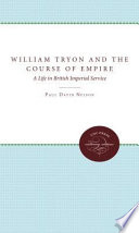 William Tryon and the course of empire : a life in British imperial service