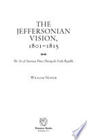 The Jeffersonian vision, 1801-1815 : the art of American power during the early republic