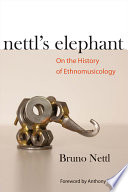 Nettl's elephant : on the history of ethnomusicology