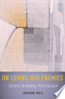 On loving our enemies : essays in moral psychology