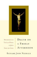 Death on a Friday afternoon : meditations on the last words of Jesus from the cross