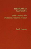 Messiah in context : Israel's history and destiny in formative Judaism