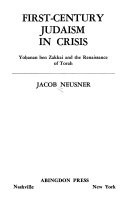 First century Judaism in crisis; Yohanan ben Zakkai and the renaissance of Torah.