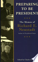 Preparing to be president : the memos of Richard E. Neustadt