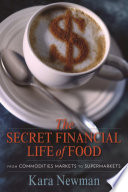The secret financial life of food : from commodities markets to supermarkets