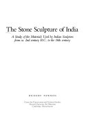 The stone sculpture of India : a study of the materials used by Indian sculptors from ca. 2nd century B.C. to the 16th century