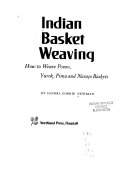Indian basket weaving : how to weave Pomo, Yurok, Pima, and Navajo baskets