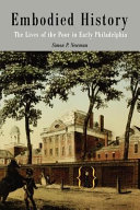 Embodied history : the lives of the poor in early Philadelphia