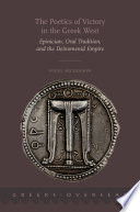 The poetics of victory in the Greek West : epinician, oral tradition, and the Deinomenid empire