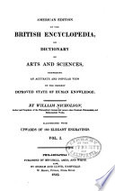 American edition of the British encyclopedia : or, Dictionary of Arts and sciences ; comprising an accurate and popular view of the present improved state of human knowledge