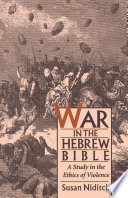 War in the Hebrew Bible : a Study in the Ethics of Violence.