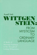 Wittgenstein : from mysticism to ordinary language : a study of Viennese positivism and the thought of Ludwig Wittgenstein