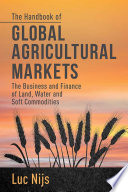 The handbook of global agricultural markets : the business and finance of land, water, and soft commodities