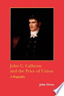 John C. Calhoun and the price of union : a biography