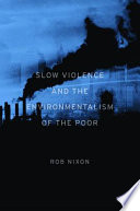 Slow violence and the environmentalism of the poor