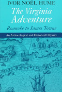 The Virginia adventure : Roanoke to James Towne : an archaeological and historical odyssey