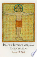 Images, iconoclasm, and the Carolingians