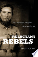 Reluctant rebels : the Confederates who joined the Army after 1861