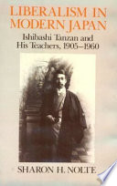 Liberalism in modern Japan : Ishibashi Tanzan and his teachers, 1905-1960