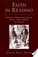Faith in reading : religious publishing and the birth of mass media in America