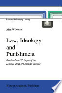 Law, Ideology and Punishment Retrieval and Critique of the Liberal Ideal of Criminal Justice
