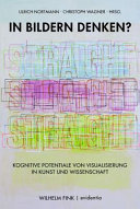 In Bildern Denken? Kognitive Potentiale Von Visualisierung in Kunst und Wissenschaft.