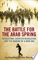 The battle for the Arab Spring revolution, counter-revolution and the making of a new era