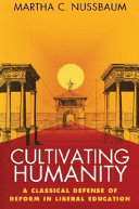 Cultivating humanity : a classical defense of reform in liberal education