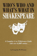 Who's who and what's what in Shakespeare : giving references by topics to notable passages and significant expressions, brief histories of the plays, geographical names and historical incidents, mention of all characters and sketches of important ones, together with explanations of allusions and obscure and obsolete words and phrases
