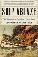 Ship ablaze : the tragedy of the steamboat General Slocum