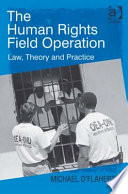 The Human Rights Field Operation : Law, Theory and Practice.