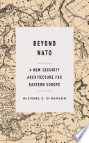 Beyond NATO : a new security architecture for Eastern Europe