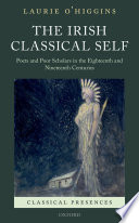 The Irish classical self : poets and poor scholars in the eighteenth and nineteenth centuries