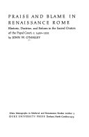 Praise and blame in Renaissance Rome : rhetoric, doctrine, and reform in the sacred orators of the papal court, c. 1450-1521