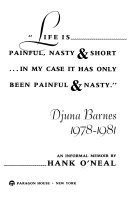 "Life is painful, nasty & short-- in my case it has only been painful and nasty" : Djuna Barnes, 1978-1981 : an informal memoir