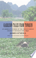 Garrison tales from Tonquin : an American's stories of the French Foreign Legion in Vietnam in the 1890s