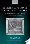 Courtly love songs of medieval France : transmission and style in the trouvère repertoire