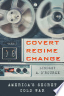 Covert regime change : America's secret Cold War