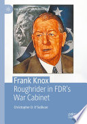 Frank Knox : Roughrider in FDR's war cabinet