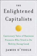 The enlightened capitalists : cautionary tales of business pioneers who tried to do well by doing good