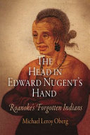 The head in Edward Nugent's hand : Roanoke's forgotten Indians