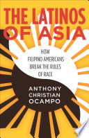 The Latinos of Asia : how Filipino Americans break the rules of race