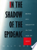In the shadow of the epidemic : being HIV-negative in the age of AIDS