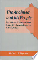 The anointed and his people : messianic expectations from Maccabees to Bar Kochba