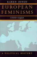 European feminisms, 1700-1950 : a political history