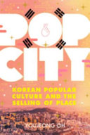 Pop city : Korean popular culture and the selling of place