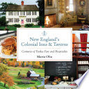 New England's colonial inns and taverns : centuries of Yankee fare and hospitality