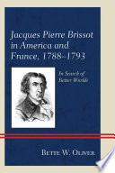 Jacques Pierre Brissot in America and France, 1788-1793 : in search of better worlds
